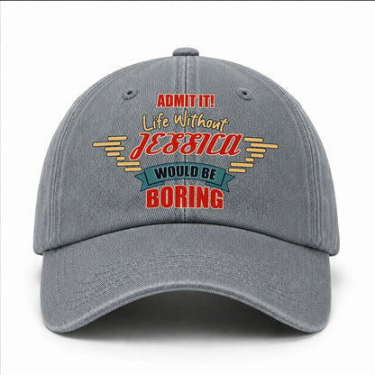 Admit It Life Without Your Name Would Be Boring Vintage Wased Cap JESSICA 13K1 C81PF