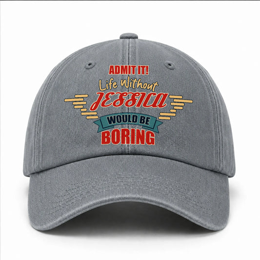 Admit It Life Without Your Name Would Be Boring Vintage Wased Cap JESSICA 13K1 C81PF