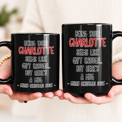 Being Your Name Seems Like Gift Enough Funny Christmas Mug Gift CHARLOTTE 13K1 MG33