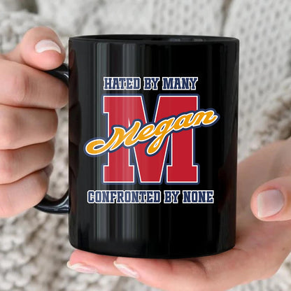 Hated By Many Confronted By None Cool Mug MEGAN 13K1 MG16