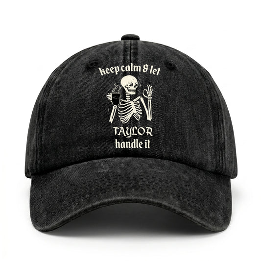 Keep Calm & Let Your Name Handle It Funny Skeleton Washed Cap TAYLOR 13K1 C132PF