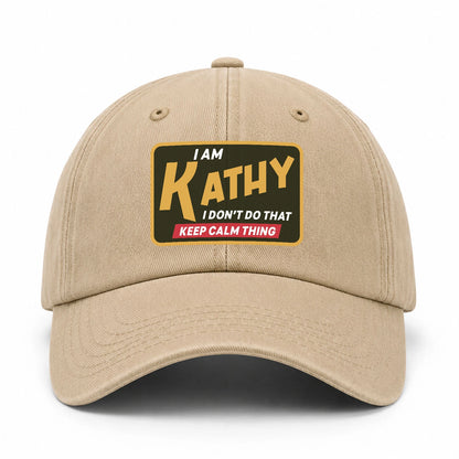 I Am Your Name I Don't Do That Keep Calm Thing Cap KATHY 13K1 C54PF