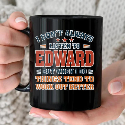 I Don’t Always Listen to Your Name Funny Mug EDWARD 13K1 MG12