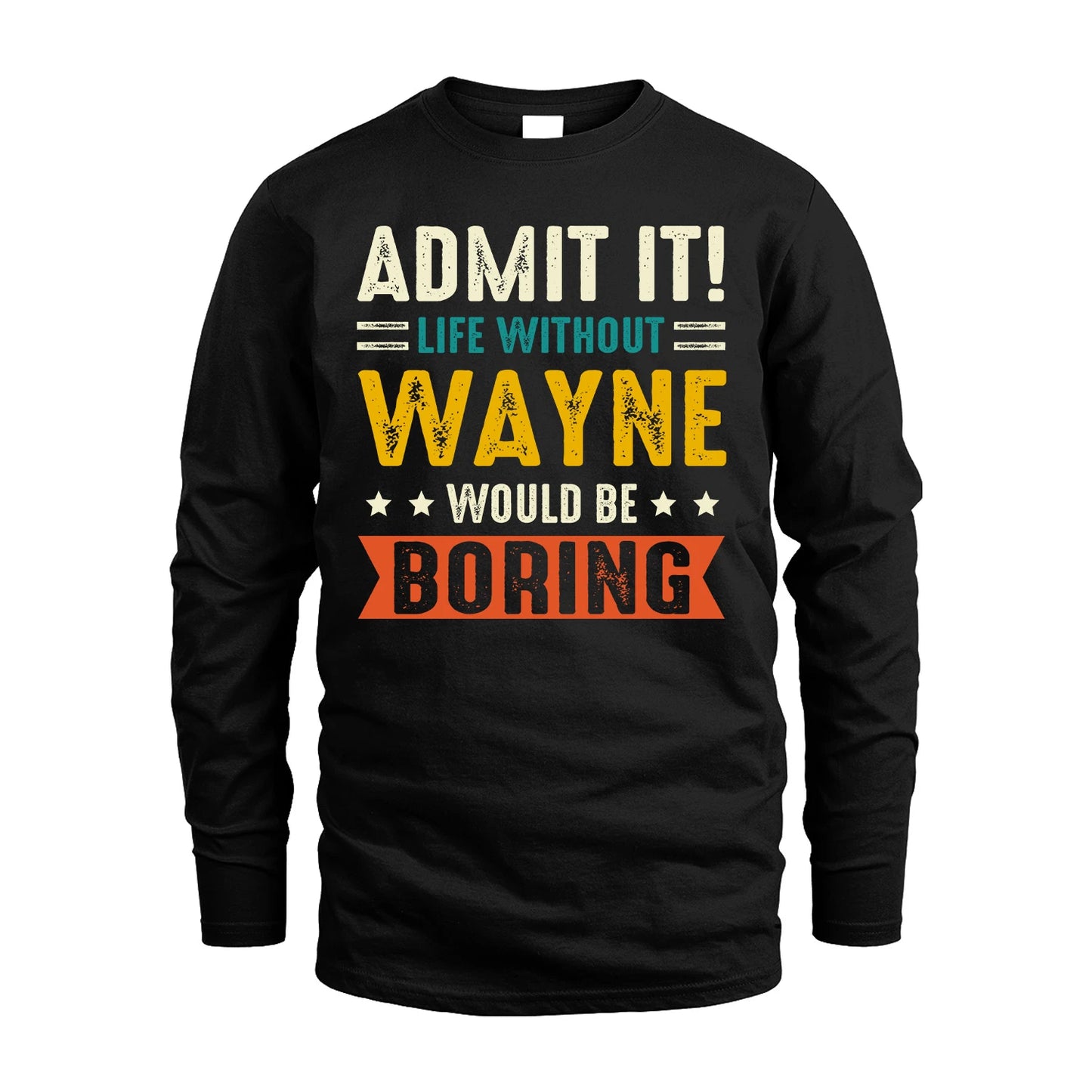 WAYNE 13K1-124–Personalized Funny Quote Apparel “Life Without NAME Would Be Boring”