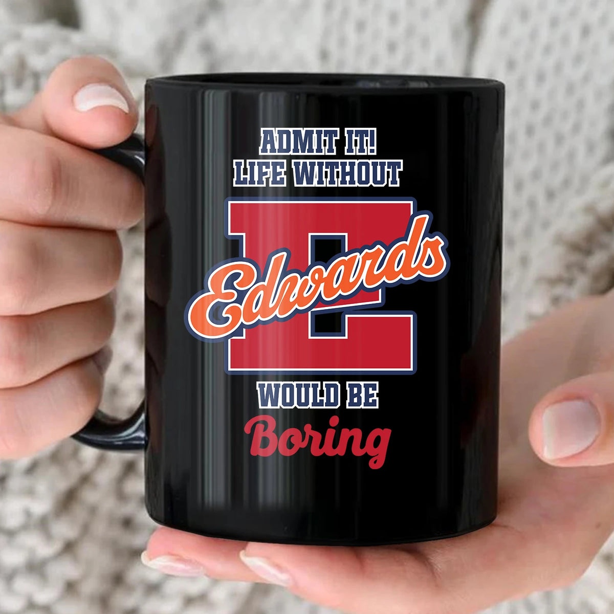 Admit It Life Without Your Name Would Be Boring Sporty Mug EDWARDS 13K1 MG17