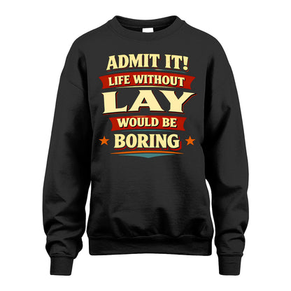 LAY 13K5-503 Admit It Life Without...