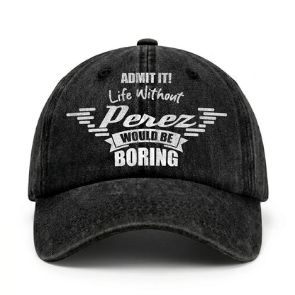 Admit It Life Without Your Name Would Be Boring Vintage Cap PEREZ 13K1 C44PF