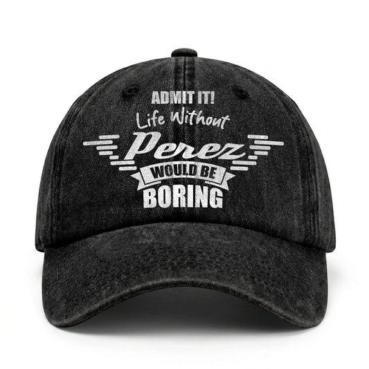 Admit It Life Without Your Name Would Be Boring Vintage Cap PEREZ 13K1 C44PF