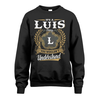 LUIS 13K1-1–Personalized Name Quote Apparel “It’s an NAME Thing You Wouldn’t Understand”