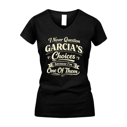 GARCIA 13K1-532 I Never Question... Choices Because I'm One Of Them