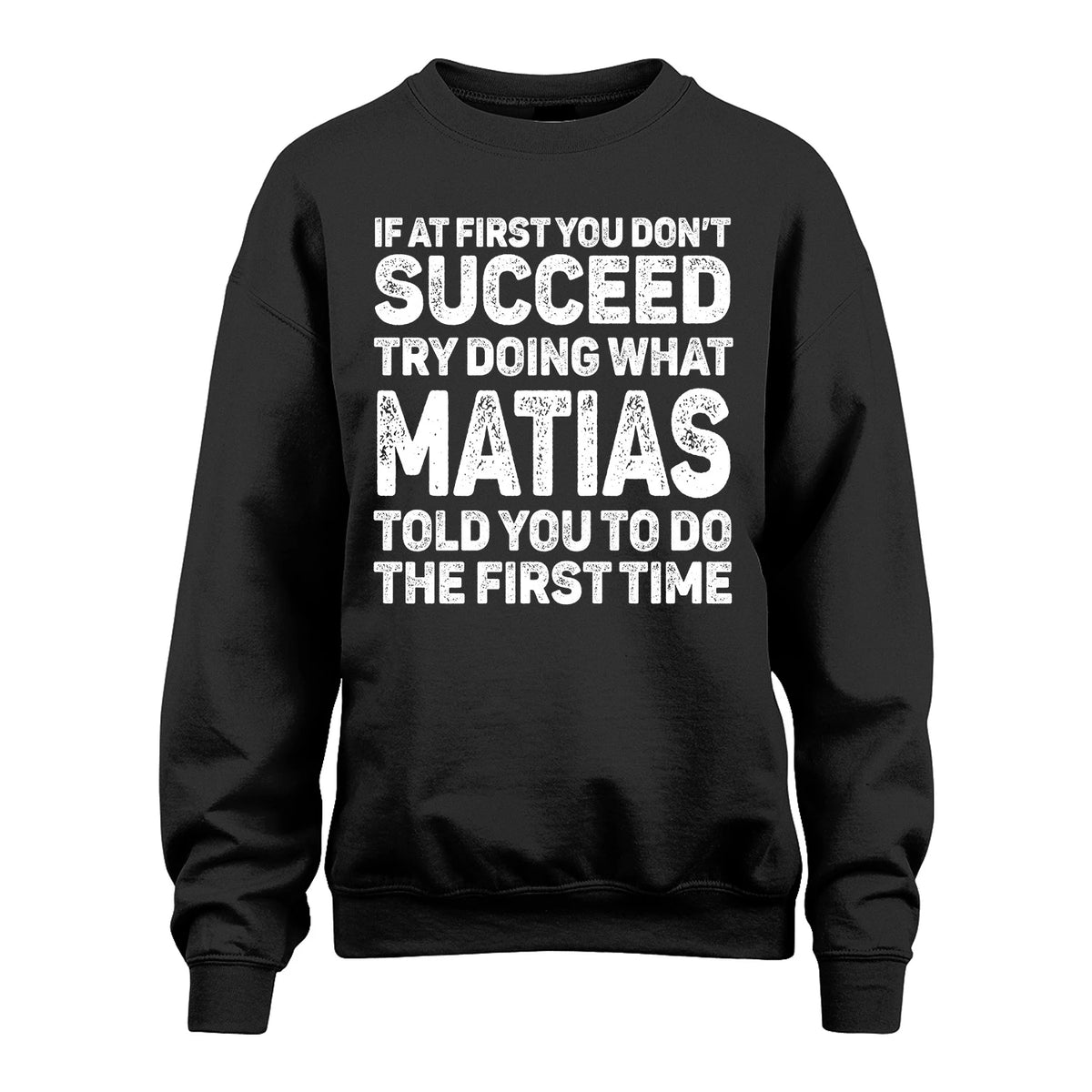 MATIAS 13K3-117Personalized Funny Quote Apparel If At First You Dont Succeed