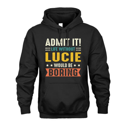 LUCIE 13K3-124–Personalized Funny Quote Apparel “Life Without NAME Would Be Boring”