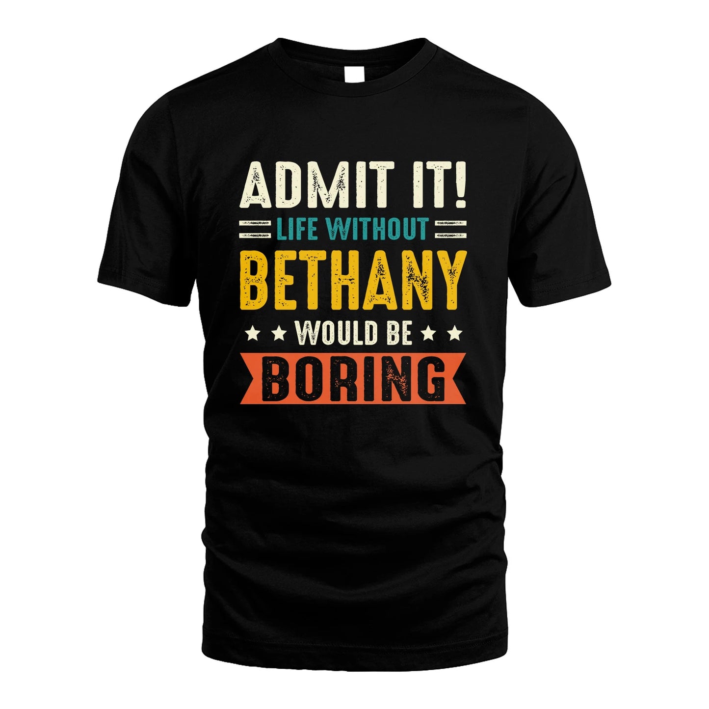 BETHANY 13K3-124–Personalized Funny Quote Apparel “Life Without NAME Would Be Boring”
