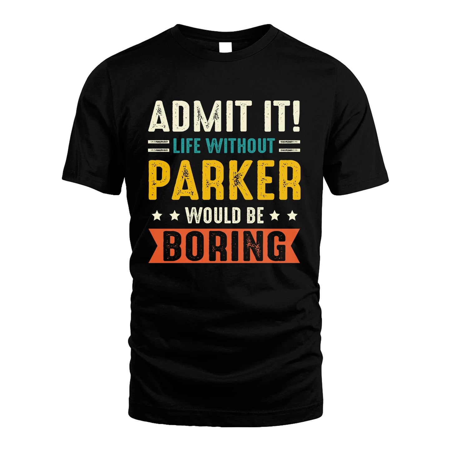 PARKER 13K1-124–Personalized Funny Quote Apparel “Life Without NAME Would Be Boring”