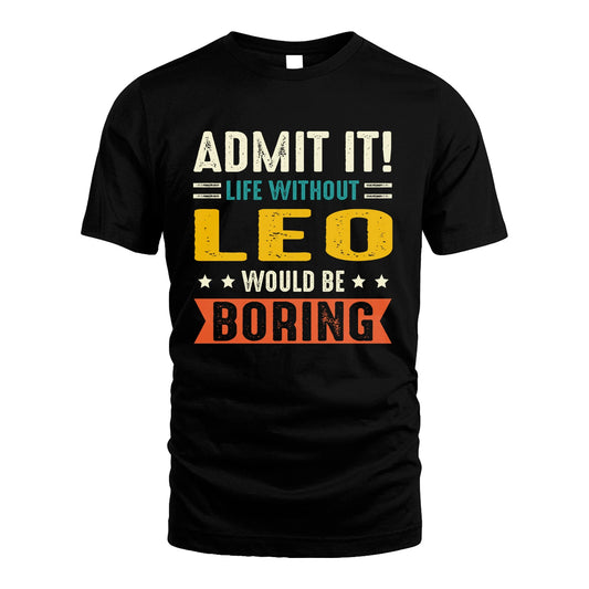 LEO 13K1-124–Personalized Funny Quote Apparel “Life Without NAME Would Be Boring”