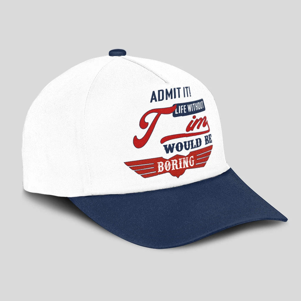 Admit It Life Without Your Name Would Be Boring Vintage Cap TIM 13K1 C52PF