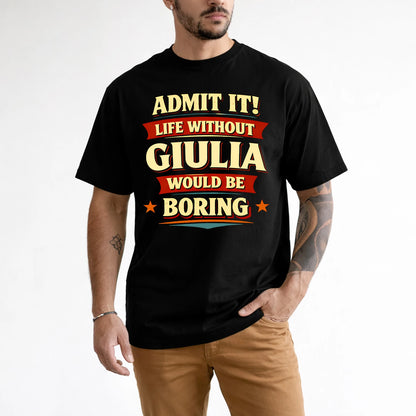GIULIA 13K4-503 Personalized "Admit It Life Without..."