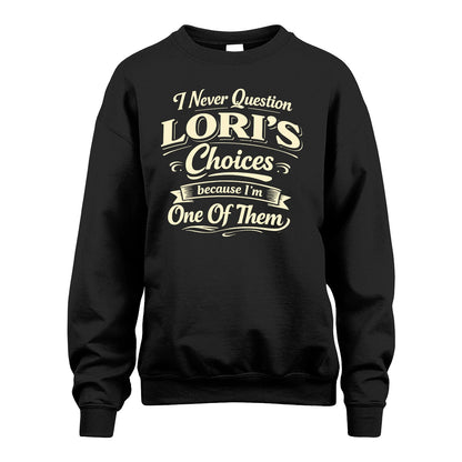 LORI 13K1-532 I Never Question... Choices Because I'm One Of Them