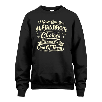 ALEJANDRO 13K1-532 I Never Question... Choices Because I'm One Of Them