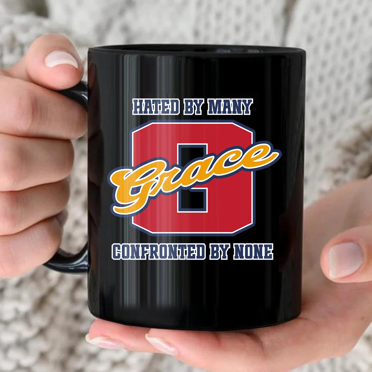 Hated By Many Confronted By None Cool Mug GRACE 13K1 MG16