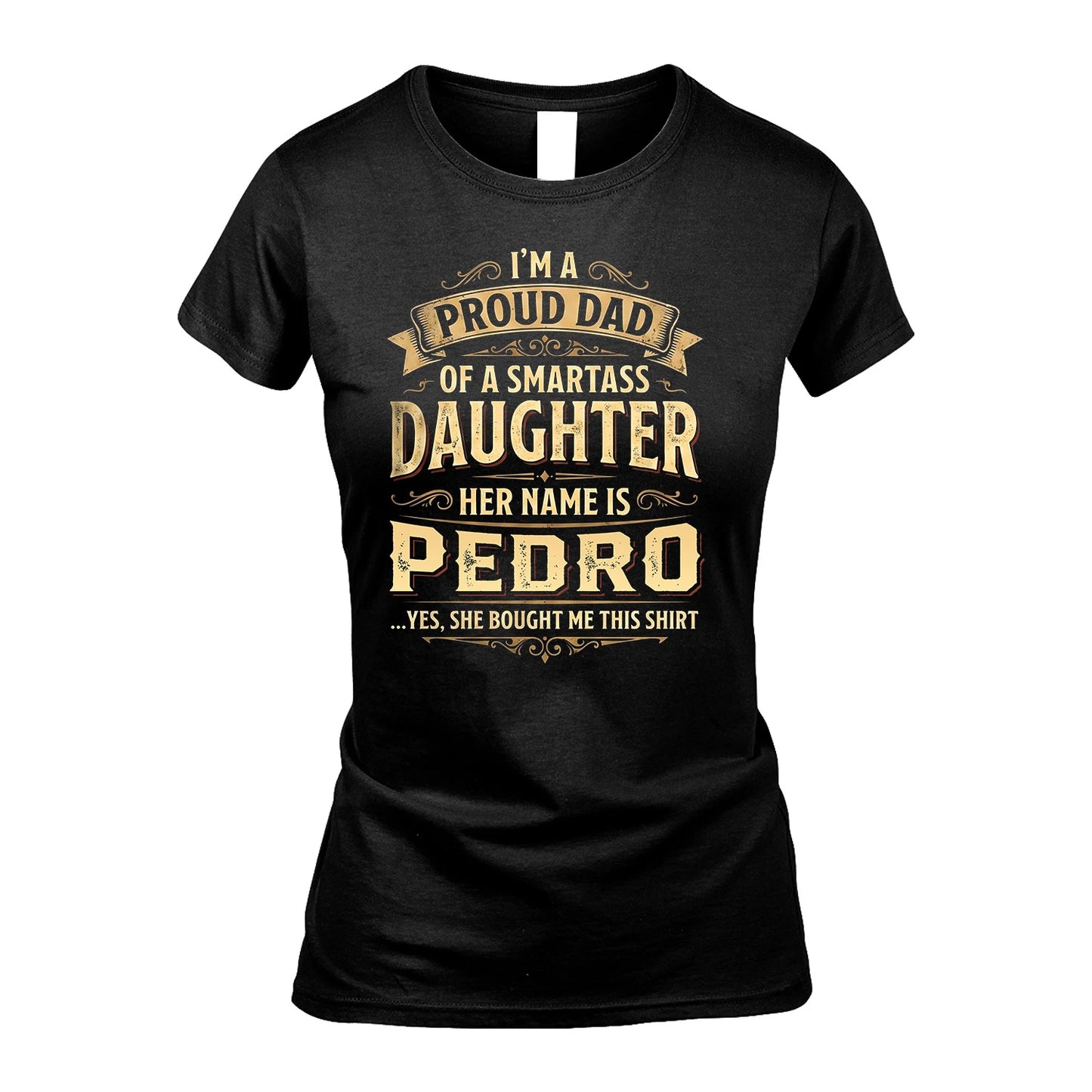 PEDRO 13K1-356 I'm A Proud Dad Of A Smartass Daughter Her Name Is...