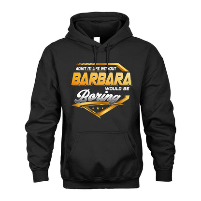 BARBARA 13K1-513 Personalized "Admit It! Life Without ... Would Be Boring"