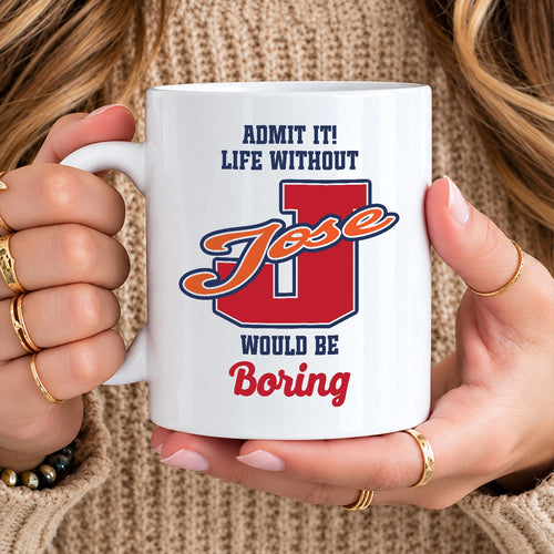 Admit It Life Without Your Name Would Be Boring Sporty Mug JOSE 13K1 MG17