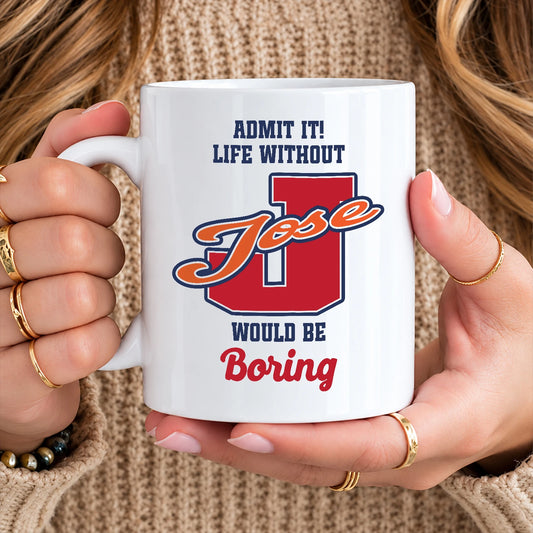 Admit It Life Without Your Name Would Be Boring Sporty Mug JOSE 13K1 MG17
