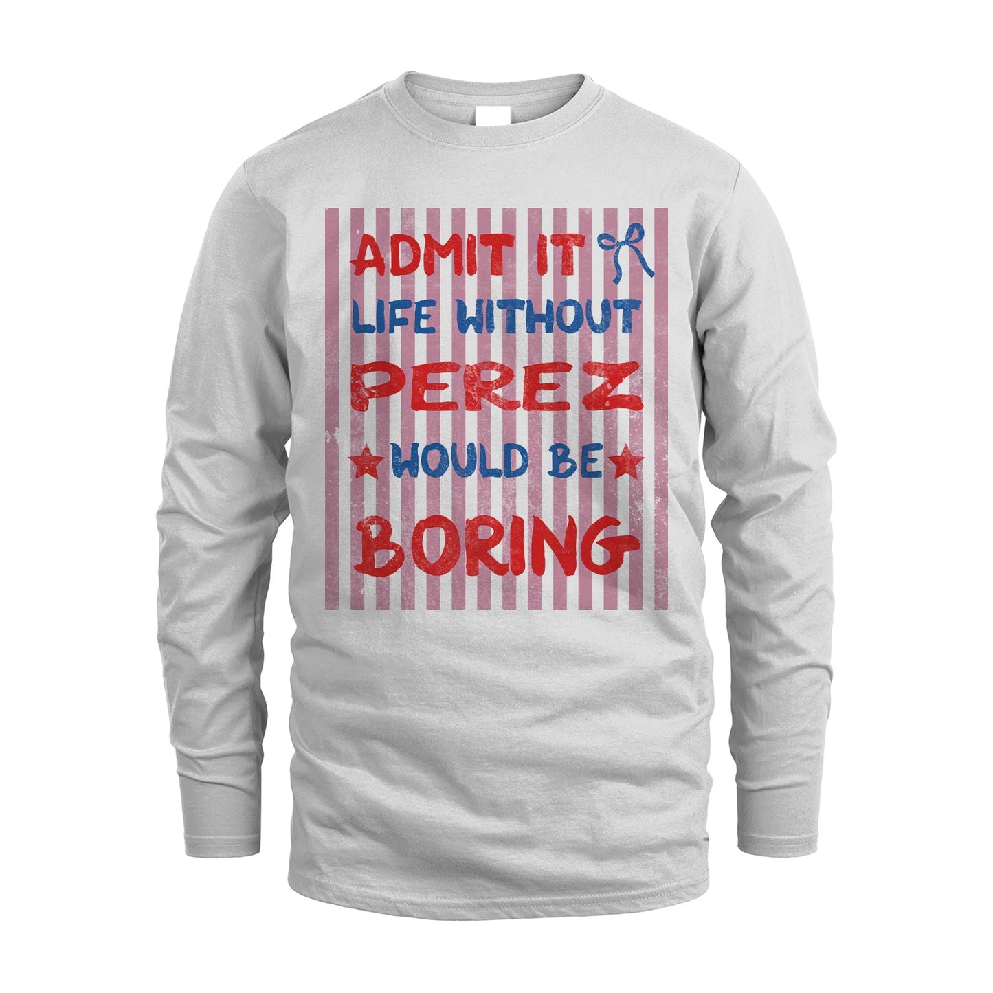 PEREZ 13K1-545 Admit It Life Without Name Would Be Boring