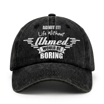Admit It Life Without Your Name Would Be Boring Vintage Cap AHMED 13K1 C44PF