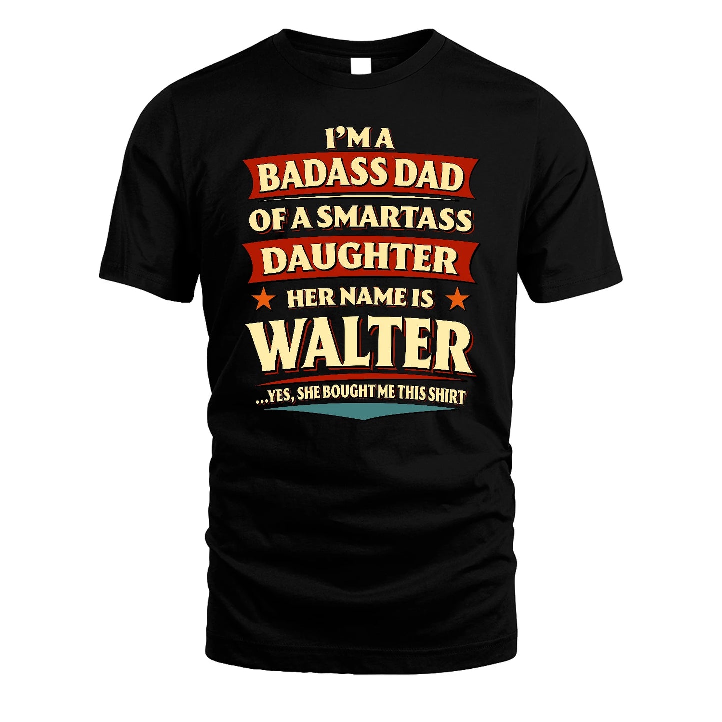 WALTER 13K1-535 I'm A Badass Dad Of A Smartass Daughter Her Name Is ...