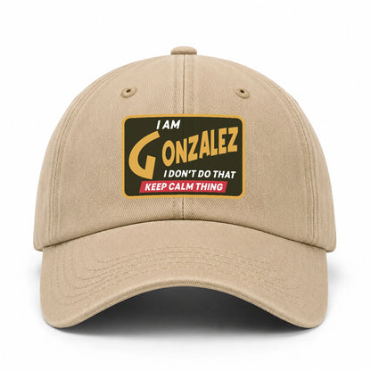 I Am Your Name I Don't Do That Keep Calm Thing Cap GONZALEZ 13K1 C54PF