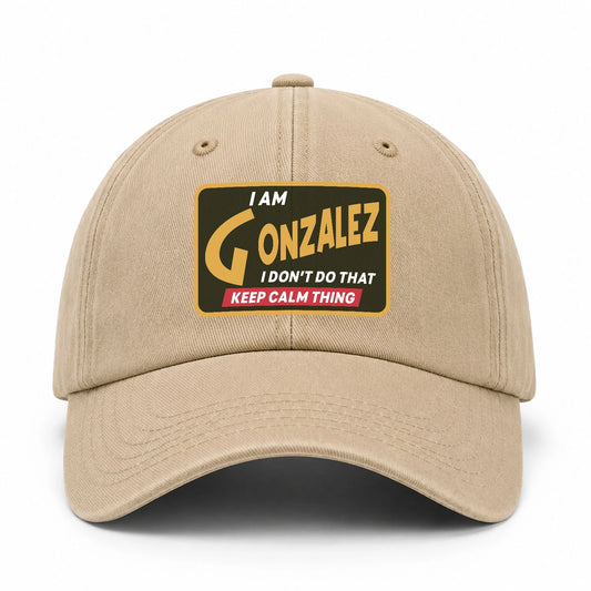 I Am Your Name I Don't Do That Keep Calm Thing Cap GONZALEZ 13K1 C54PF