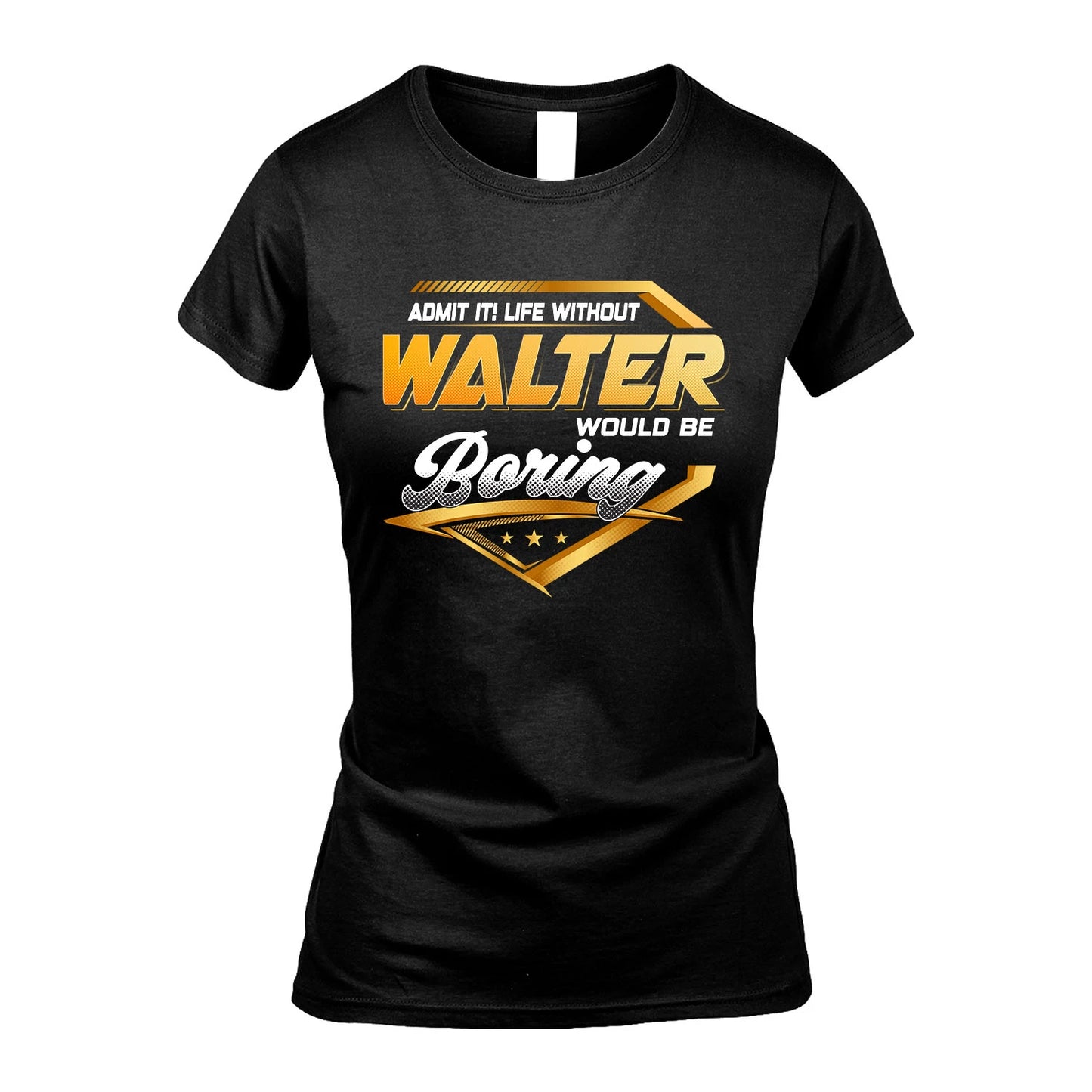 WALTER 13K1-513 Personalized "Admit It! Life Without ... Would Be Boring"
