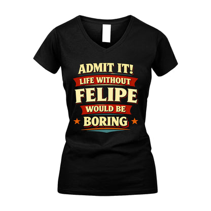 FELIPE 13K1-503 Admit It Life Without...