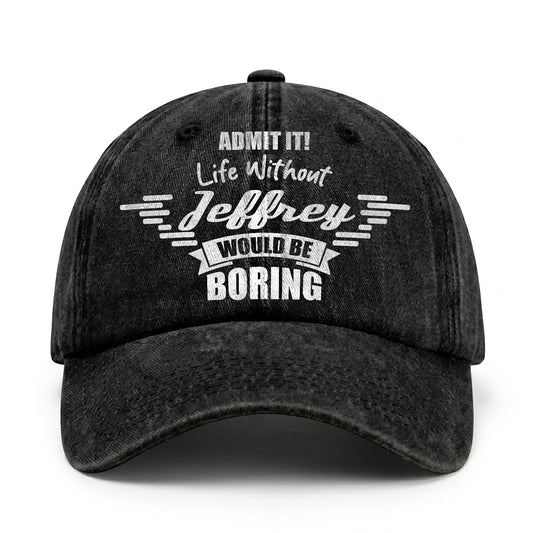 Admit It Life Without Your Name Would Be Boring Vintage Cap JEFFREY 13K1 C44PF