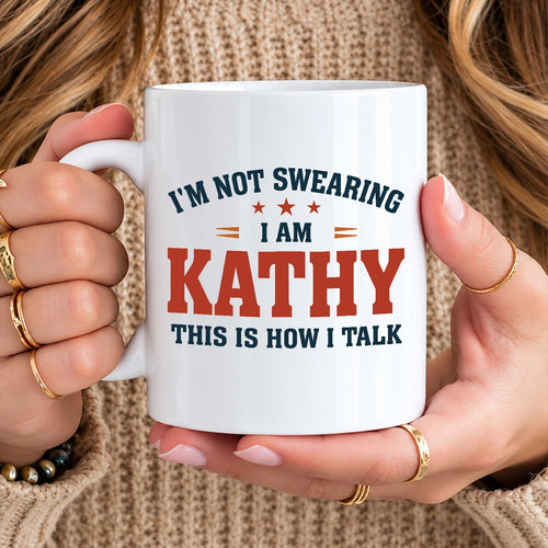 I'm Not Swearing I Am Name This Is How I Talk Funny Mug KATHY 13K1 MG38