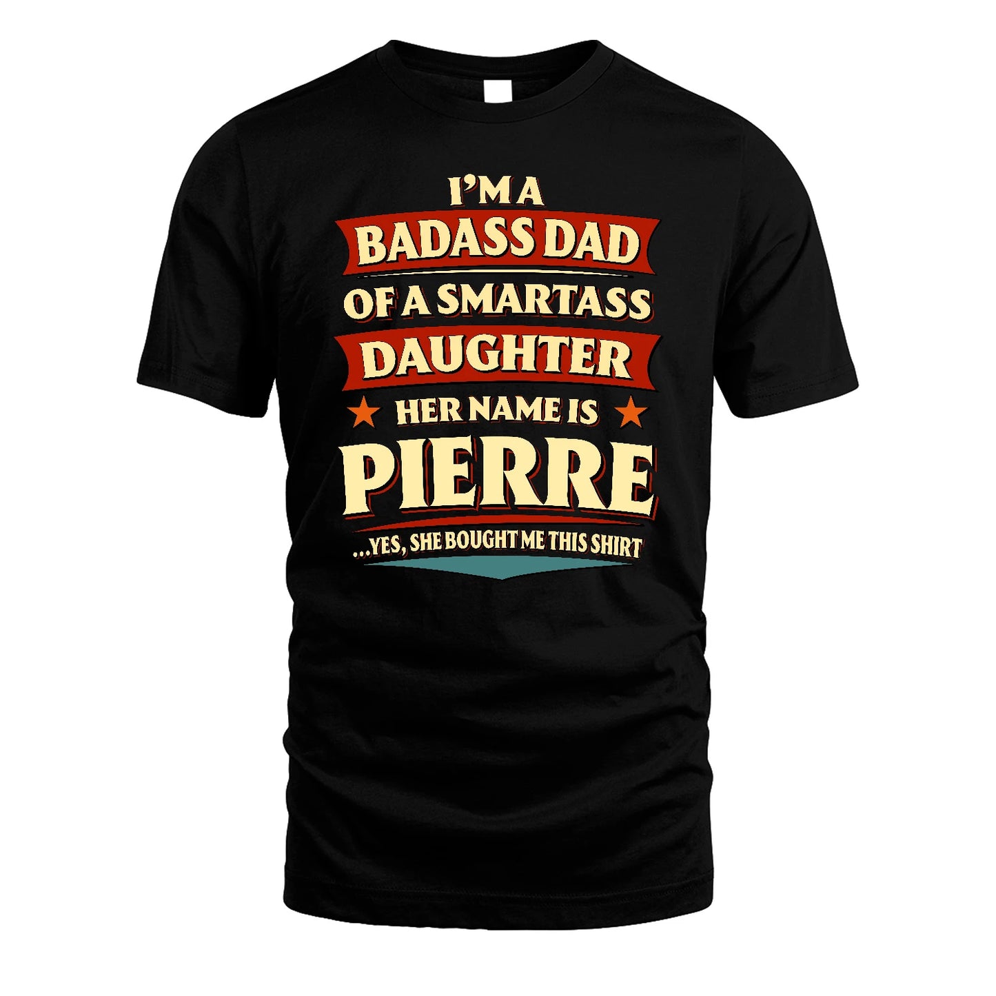 PIERRE 13K1-535 I'm A Badass Dad Of A Smartass Daughter Her Name Is ...