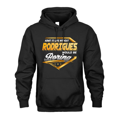 RODRIGUES 13K1-513 Personalized "Admit It! Life Without ... Would Be Boring"