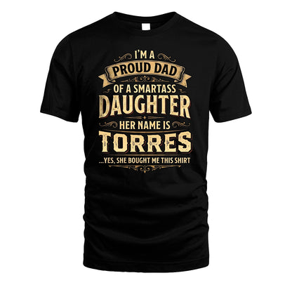 TORRES 13K1-356 I'm A Proud Dad Of A Smartass Daughter Her Name Is...