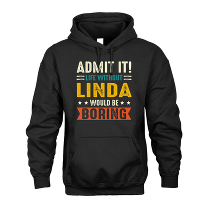 LINDA 13K1-124–Personalized Funny Quote Apparel “Life Without NAME Would Be Boring”