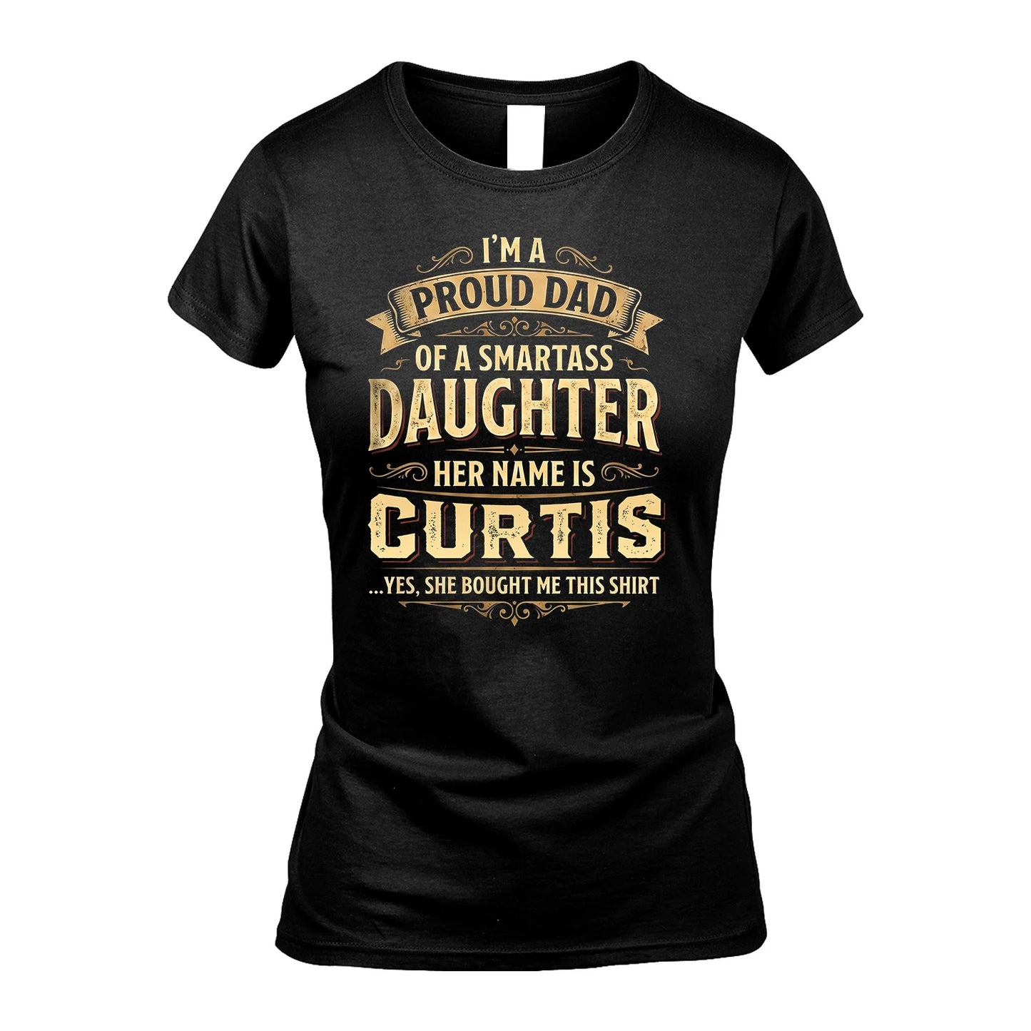 CURTIS 13K1-356 I'm A Proud Dad Of A Smartass Daughter Her Name Is...