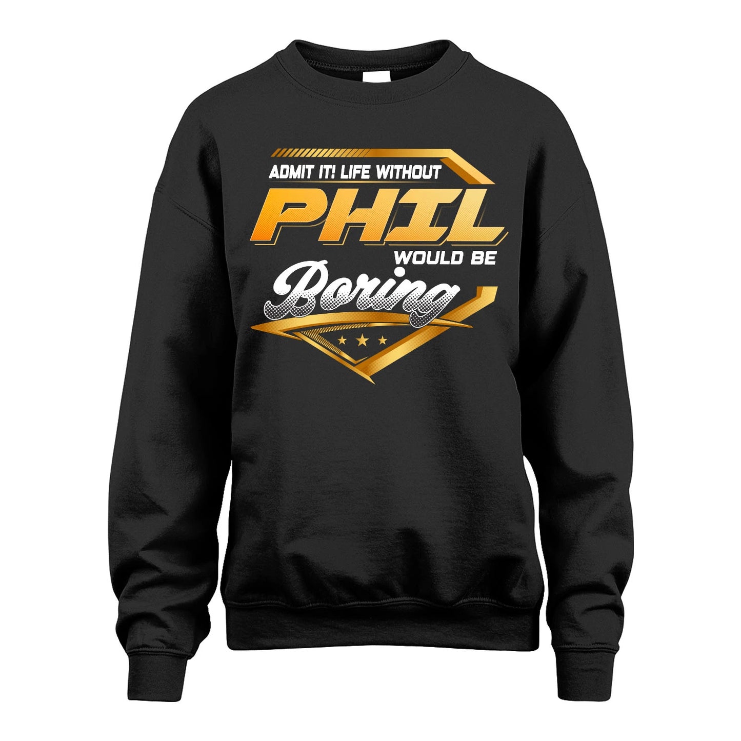 PHIL 13K1-513 Personalized "Admit It! Life Without ... Would Be Boring"