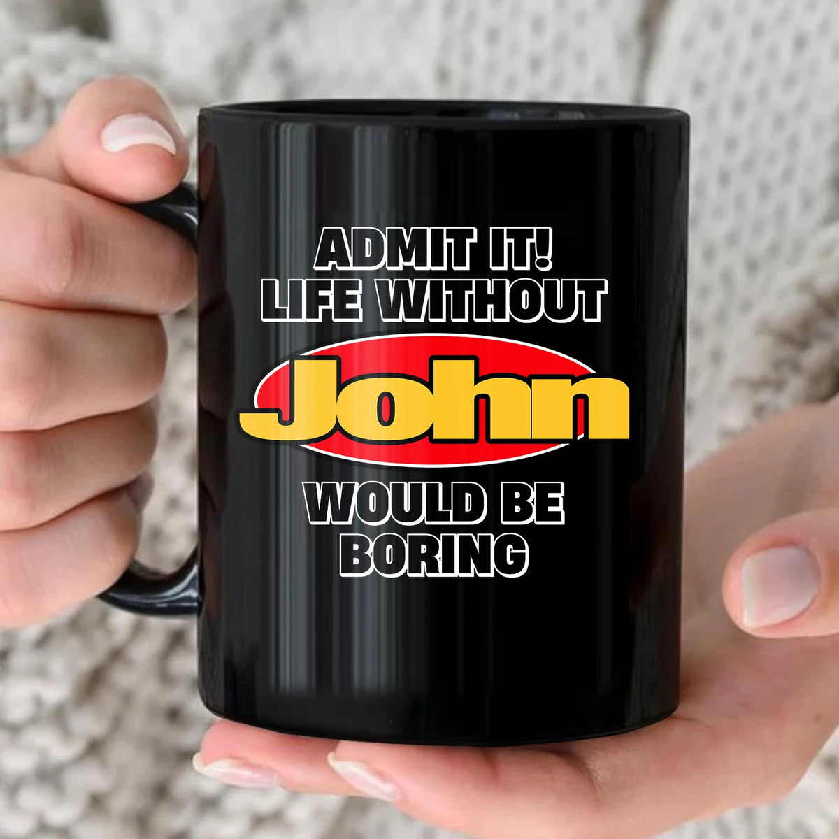 Admit It Life Without Your Name Would Be Boring Vintage Mug JOHN 13K1 MG11