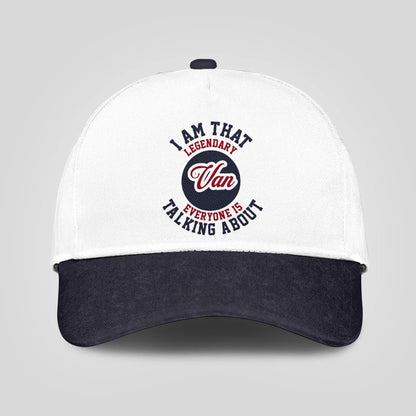 I Am That Legendary Your Name Everyone Is Talking About Baseball Cap VAN 13K1 C107PF