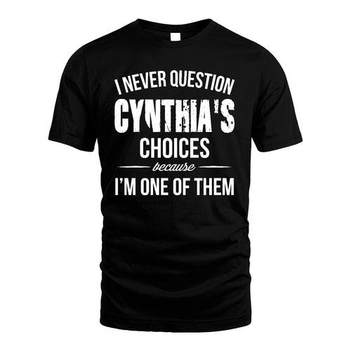 CYNTHIA 13K1-441 Personalized "I Never Question ... Choices Because I'm One Of Them"