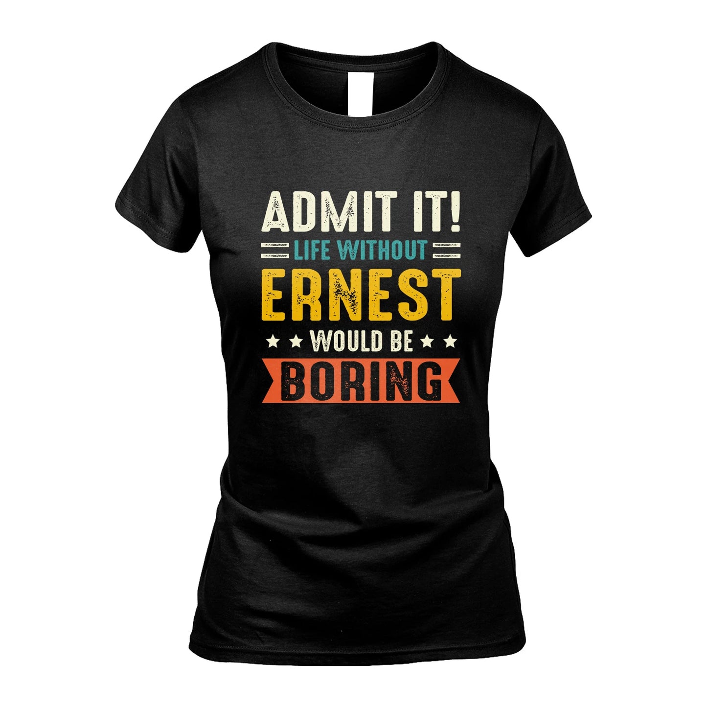 ERNEST 13K3-124–Personalized Funny Quote Apparel “Life Without NAME Would Be Boring”
