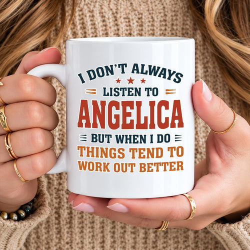 I Don’t Always Listen to Your Name Funny Mug ANGELICA 13K1 MG12