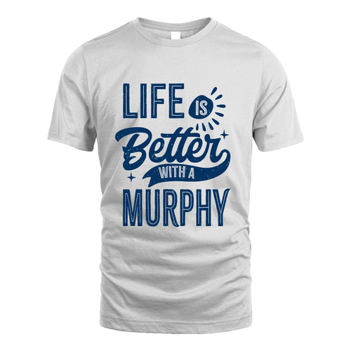 MURPHY 13K1-116 Personalized Name Quote T-Shirt Life Is Better With Unisex Gift