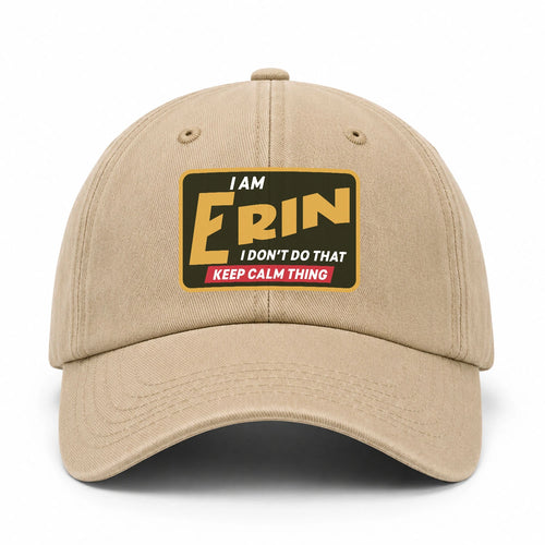 I Am Your Name I Don't Do That Keep Calm Thing Cap ERIN 13K1 C54PF